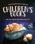 Thrilling Recipes Inspired by Children's Books: Make Your Childhood Food Fantasies Come True