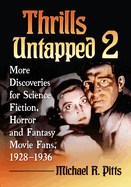 Thrills Untapped 2: More Discoveries for Science Fiction, Horror and Fantasy Movie Fans, 1928-1936