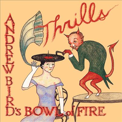 Thrills - Andrew Bird's Bowl of Fire