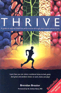Thrive: A Guide to Optimal Health & Performance Through Plant-Based Whole Foods - Brazier, Brendan, and Rona, Zoltan P (Foreword by)