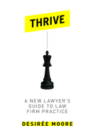 Thrive: A New Lawyer's Guide to Law Firm Practice
