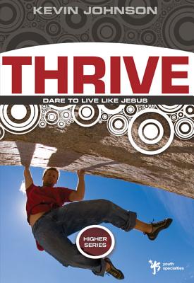 Thrive: Dare to Live Like Jesus - Johnson, Kevin