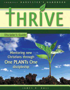 Thrive - Discipler's Guide: Mentoring New Christians Through One Plants One Discipleship