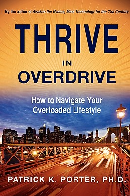 Thrive in Overdrive: How to Navigate Your Overloaded Lifestyle - Porter, Patrick Kelly