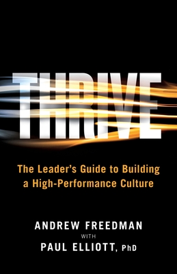 Thrive: The Leader's Guide to Building a High-Performance Culture - Freedman, Andrew, and Elliott, Paul