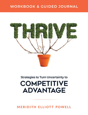 Thrive Workbook & Guided Journal: Strategies to Turn Uncertainty to Competitive Advantage - Powell Mba Csp, Meridith Elliott