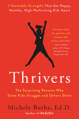 Thrivers: The Surprising Reasons Why Some Kids Struggle and Others Shine - Borba, Michele