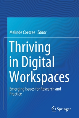 Thriving in Digital Workspaces: Emerging Issues for Research and Practice - Coetzee, Melinde (Editor)