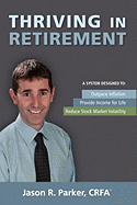 Thriving in Retirement: A System Designed To: Outpace Inflation, Provide Income for Life, Reduce Stock Market Volatility