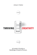Thriving on Creativity: A Leader's Guide to Building a Creative Future