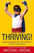 Thriving!: Raising Confident Kids with Confidence, Character and Resilience - Grose, Michael