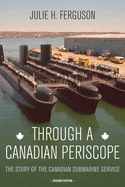 Through a Canadian Periscope: The Story of the Canadian Submarine Service