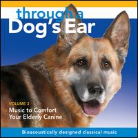 Through a Dog's Ear: Music to Comfort Your Elderly Canine, Vol. 3 - Joshua Leeds & Lisa Spector