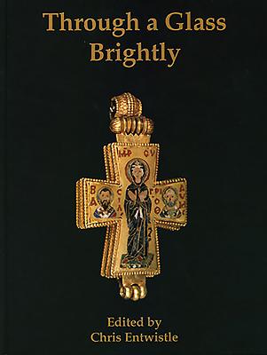 Through a Glass Brightly: Studies in Byzantine and Medieval Art and Archaeology Presented to David Buckton - Entwistle, Chris