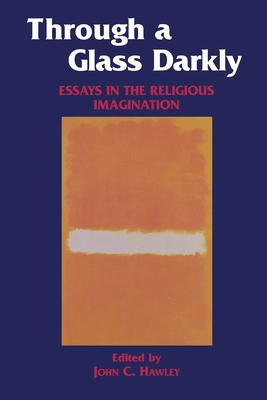 Through a Glass Darkly: Essays in the Religious Imagination - Hawley, John