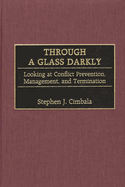 Through a Glass Darkly: Looking at Conflict Prevention, Management, and Termination