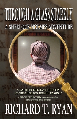 Through A Glass Starkly: A Sherlock Holmes Adventure - Ryan, Richard T