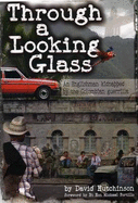 Through a Looking Glass: An Englishman Kidnapped by the Colombian Guerrilla - Hutchinson, David, and Portillo, Michael (Foreword by)