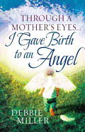 Through a Mother's Eyes... I Gave Birth to an Angel