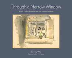 Through a Narrow Window: Friedl Dicker-Brandeis and Her Terezn Students