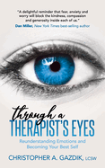 Through a Therapist's Eyes: Reunderstanding Emotions and Becoming Your Best Self