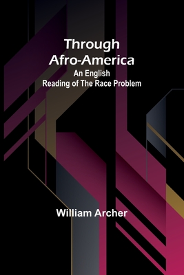 Through Afro-America: An English Reading of the Race Problem - Archer, William