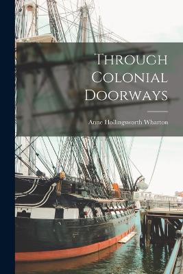 Through Colonial Doorways - Wharton, Anne Hollingsworth