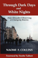 Through Dark Days and White Nights: Four Decades Observing a Changing Russia - Collins, Naomi F