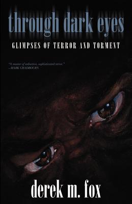 Through Dark Eyes: Glimpses of Terror and Torment - Fox, Derek M, and Maynard, L H (Introduction by), and Sims, M P N (Introduction by)