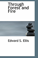 Through Forest and Fire - Ellis, Edward S