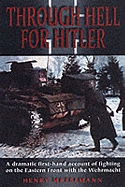 Through Hell for Hitler: A Dramatic First-Hand Account of Fighting on the Eastern Front with the Wehrmacht