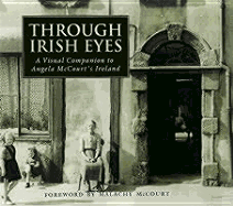 Through Irish Eyes: A Visual Companion to Angela McCourt's Ireland - McCourt, Malachy