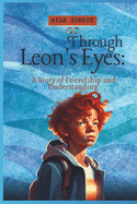 Through Leon's Eyes: A Story of Friendship and Understanding
