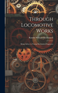 Through Locomotive Works: Being Advice to Young Mechanical Engineers