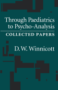 Through Pediatrics to Psycho-analysis: Collected Papers