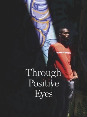 Through Positive Eyes - Gere, David (Editor), and Mendel, Gideon (Editor), and Gere, Richard (Foreword by)
