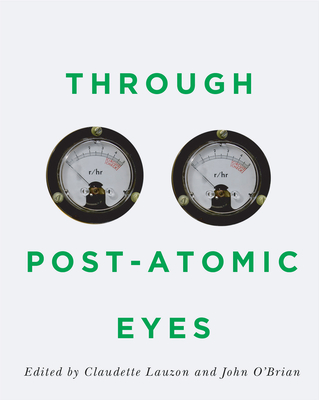 Through Post-Atomic Eyes: Volume 29 - Lauzon, Claudette (Editor), and O'Brian, John (Editor)