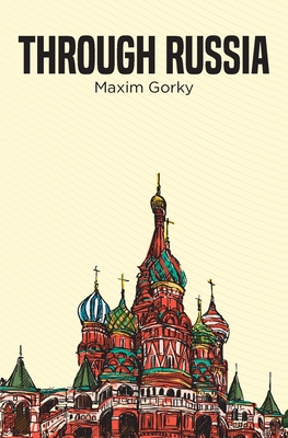 Through Russia - Gorky, Maxim