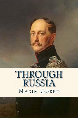 Through Russia - Ravell (Editor), and Hogarth, C J (Translated by), and Gorky, Maxim