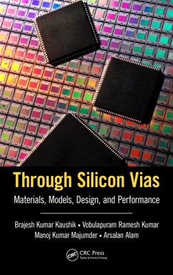 Through Silicon Vias: Materials, Models, Design, and Performance - Kaushik, Brajesh Kumar, and Ramesh Kumar, Vobulapuram, and Majumder, Manoj Kumar