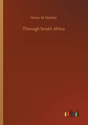 Through South Africa - Stanley, Henry M