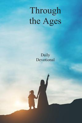 Through the Ages: Daily Devotional - White, Ellen G