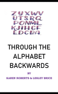 Through The Alphabet Backwards
