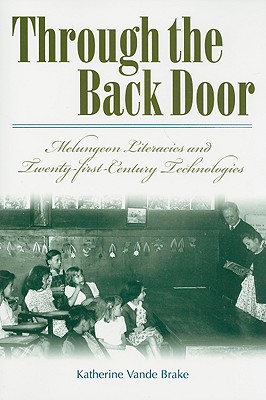 Through the Back Door: Melungeon Literacies and Twenty-First Century Technologies - Vande Brake, Katherine