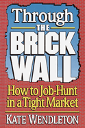 Through the Brick Wall: How to Job-Hunt in a Tight Market