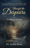 Through the Despairs - A Collection of Poems