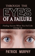 Through the Eyes of a Failure: Finding Success When You Feel Like Giving Up