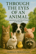 Through the Eyes of an Animal: A Compassionate and Ethical Perspective on all Animals