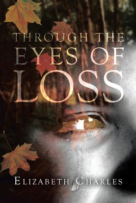 Through The Eyes of Loss - Charles, Elizabeth