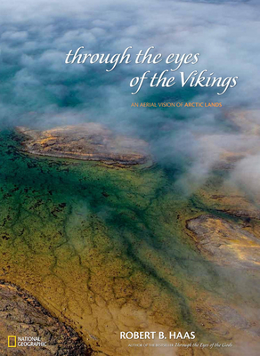 Through the Eyes of the Vikings: An Aerial Vision of Arctic Lands - Haas, Robert